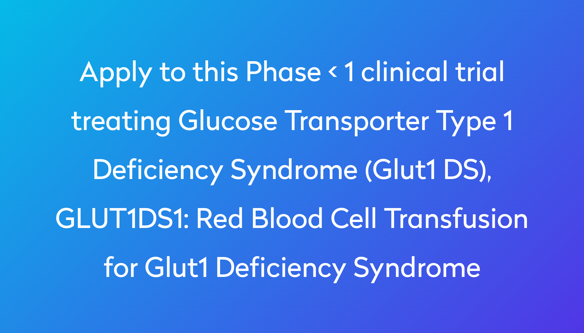 Red Blood Cell Transfusion For Glut1 Deficiency Syndrome Clinical Trial ...